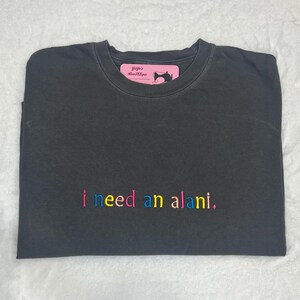 I Need an ALANI EMBROIDERED Tshirt, Embroidered Alani Tshirt, Embroidered Comfort Colors Tshirt image 2