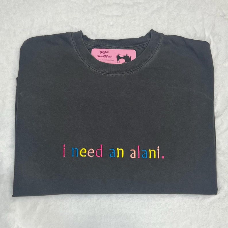 I Need an ALANI EMBROIDERED Tshirt, Embroidered Alani Tshirt, Embroidered Comfort Colors Tshirt image 2