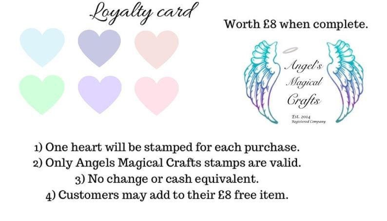 May include: A loyalty card for Angel's Magical Crafts, worth &pound;8 when complete. The card has six heart-shaped spaces to be stamped, each representing a purchase. The card features the company logo with a pair of angel wings and the text "Angel's Magical Crafts Est. 2014 Registered Company".