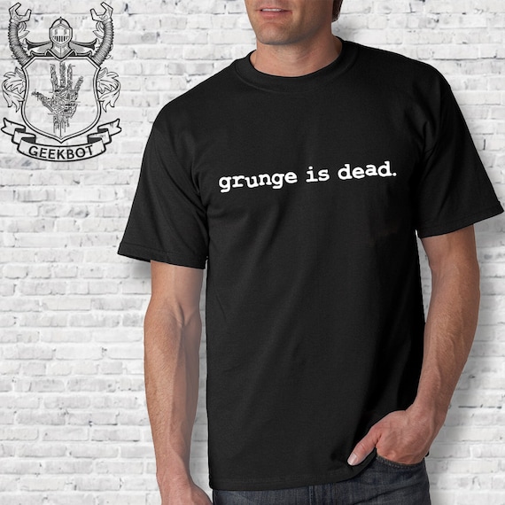 grunge is dead shirt