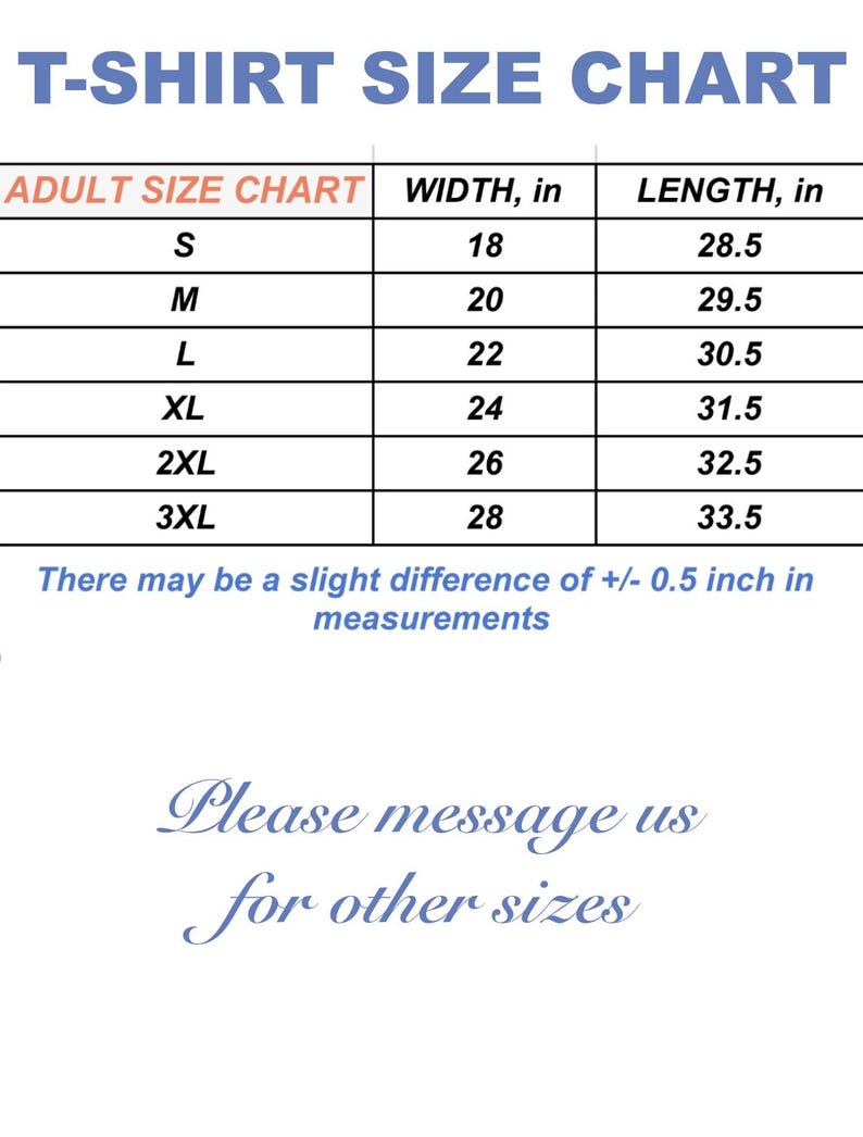 The image is a T-shirt size chart that provides measurements for different adult sizes, including S, M, L, XL, 2XL, and 3XL. The chart includes a note that there may be a slight difference of +0.5 inch in measurements. The image also includes a message for other sizes, asking for a message to be sent for other sizes.