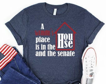 Feminist Shirt, A Woman's Place is in the House and the Senate, Feminism Shirt, Women's Rights Gift, Women's Political Shirt