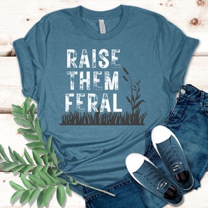 Raise them Feral - Homestead Mama - free range children - T shirt Bella and canvas - cute and comfy