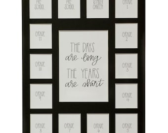 May include: Black picture frame with 16 openings for photos. The openings are labeled with the grades Pre-School, Kindergarten, Grade 1 through 11. The frame has a white background with the text "The days are long, the years are short."