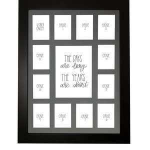May include: Black picture frame with 12 openings for photos. Each opening is labeled with a grade level, from Kindergarten to Grade 12. The center opening has the text "The days are long, the years are short".