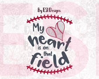 My heart is on that field svg, SVG, DXF, EPS, png - Baseball svg, Love Baseball, cut files, quote svg, Cricut Explore, Silhouette