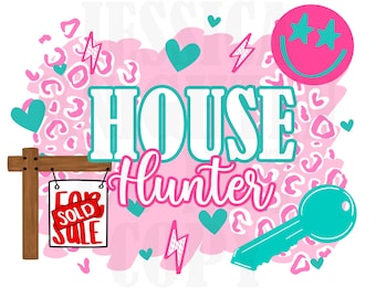 May include: A pink and white graphic design with the text "HOUSE HUNTER" in white letters with a teal outline. The design also includes a teal key, a teal heart, a pink and white leopard print, a pink smiley face with two stars, and a red and white sign that says "FOR SOLD SALE".