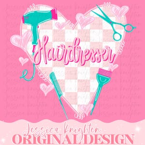 May include: A pink and white graphic design featuring a heart shape with a checkered pattern. The word "Hairdresser" is written in pink script. Hair styling tools and hearts surround the text. The text "Jessica Knighten ORIGINAL DESIGN" is at the bottom.
