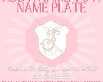 Add A Name To A Name Plate - Purchase to have me add a name to an existing name plate design - Must be purchased with the file