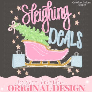 May include: A whimsical illustration with the words "Sleighing Deals" in pink and blue. A pink sleigh carries a green Christmas tree, with shopping bags and stars. The text "Jessica Knighten Original Design" is at the bottom.