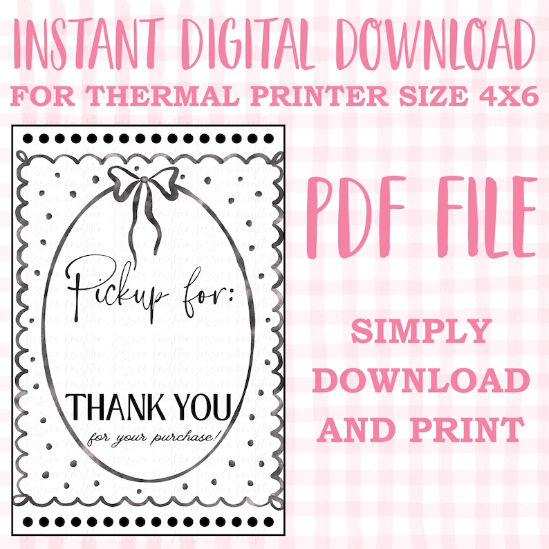 May include: A digital download for a thermal printer, size 4x6. The design features a black and white oval with a bow, the words "Pickup for:" and "THANK YOU for your purchase!" are written inside. Pink text reads "PDF FILE" and "SIMPLY DOWNLOAD AND PRINT".