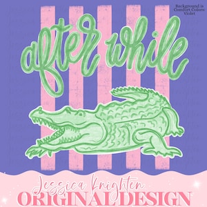 May include: A green alligator illustration with the words "after while" in a cursive font. The background features vertical pink stripes on a purple background. The text "Jessica Knighten Original Design" is at the bottom.