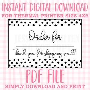 May include: Black and white polka dot printable order form for a thermal printer. The form says "Order for" and "Thank you for shopping small".