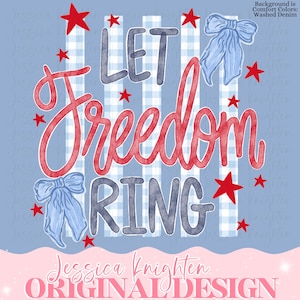 May include: A patriotic design with the words "LET FREEDOM RING" in red and gray script, accented with red stars and blue bows, set against a blue and white striped background. The design includes the text "Jessica Knighten ORIGINAL DESIGN".
