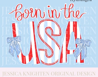 May include: A light blue background with the words "born in the USA" in red script and bold letters. The letters "USA" are red and white striped with blue bows. Text at the bottom reads "Jessica Knighten Original Design".