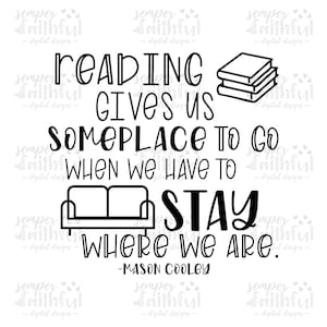 May include: Black and white graphic design with a quote about reading. The quote reads "Reading gives us someplace to go when we have to stay where we are." - Mason Cooley. The graphic also includes a stack of books and a sofa.