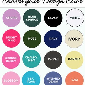 May include: A color chart with the text "Choose your Design Color" above a grid of sixteen color swatches. Colors include orchid, blue spruce, black, white, bright pink, moss, navy, ivory, crunch berry, chalky mint, pepper, banana, blossom, sea foam, washed denim, and yam.