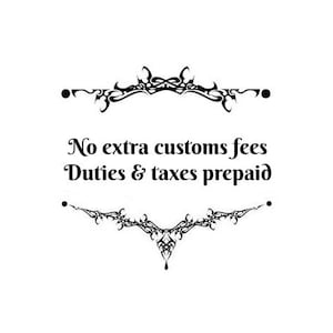 May include: White background with black decorative flourishes at the top and bottom. The text in the center reads "No extra customs fees Duties & taxes prepaid."