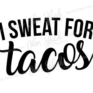 I sweat for tacos SVG, taco SVG, food saying svg, taco clipart, cuttables, svg, clip art, Cricut, Silhouette, Cutting File