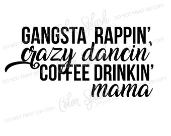 gangsta rappin, crazy dancin', coffee drinkin', momlife, svg, png, dxf, eps mom life svg, cutting file, silhouette cameo, cuttable, clipart