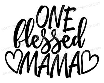 One blessed mama svg, dxf, png, eps cutting file, silhouette cameo, cuttable, clipart