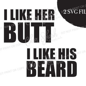 May include: Black and white digital design with the phrases "I LIKE HER BUTT" and "I LIKE HIS BEARD". The design also includes the text "2 SVG FILES".