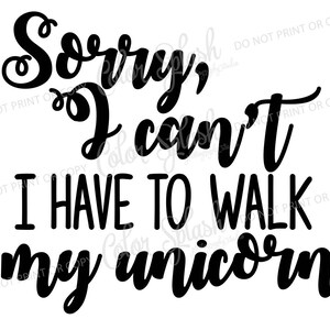 I have to walk my unicorn svg, png, dxf, eps mom life svg, cutting file, silhouette cameo, cuttable, clipart