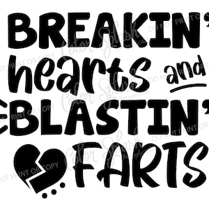 breakin&#39; hearts blasting farts, svg, png, dxf, eps, cricut file, silhouette cameo cut file, sublimation, screenprint