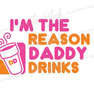 Eu sou a razão pela qual o papai bebe dunkin donuts svg, eps, png, dxf, café, pai, cricut, arquivos de corte de camafeu, roupas de meninos Arquivo de corte de vinil