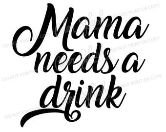 Mama needs a drink SVG, DXF, EPS, mom of boys clipart, mom life svg cuttables, clip art, Cricut, Silhouette, Cutting File