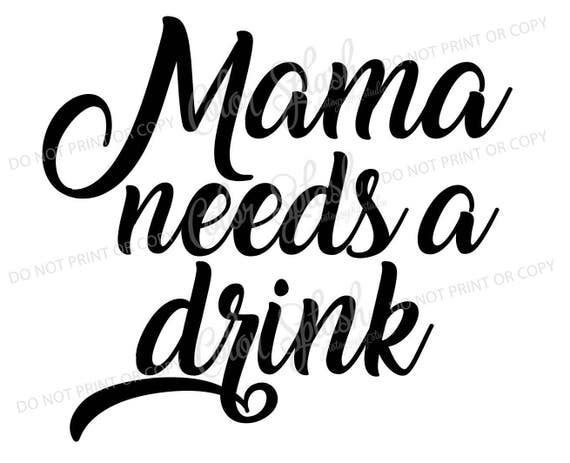 Mama Needs A Drink Svg Dxf Eps Mom Of Boys Clipart Mom Etsy