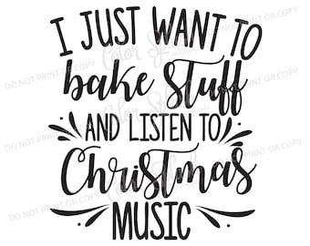 Ik wil alleen maar bakken stuff en luister naar de muziek van Kerstmis | SVG, png, eps, dxf, gesneden bestand, cricut bestand, silhouette cameo bestand, Graveerbare