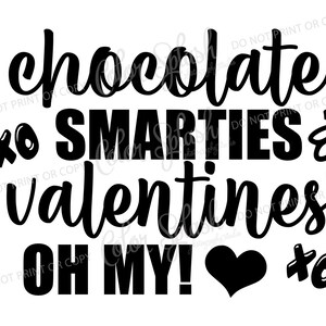 May include: Black and white graphic design with the text "chocolate smarties & valentines oh my!" with a heart and two "x" symbols.