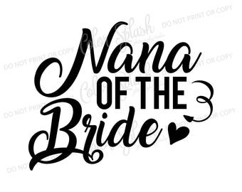 nana of the bride svg, dxf, png, eps cutting file, silhouette cameo, cuttable, clipart, cricut file, wedding, bridesmaid