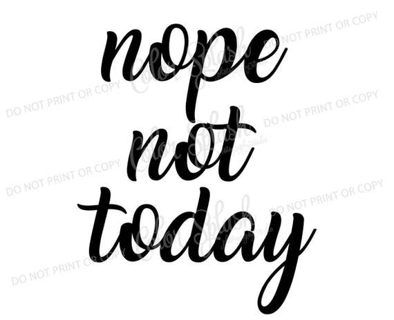 Nope Not Today Svg Png Dxf Eps Cutting File Silhouette - Etsy Singapore