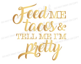 Feed me tacos SVG, tell me i'm pretty SVG, taco svg, taco clipart, cuttables, svg, clip art, Cricut, Silhouette, Cutting File