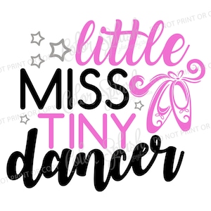 May include: Pink and black graphic design with the text "little miss tiny dancer" and a pair of pink ballet shoes.
