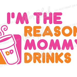 Soy la mamá de razón bebidas dunkin donuts svg, eps, png, dxf, café, mamá, cricut, cameo corta archivos, chicas ropa corte vinilo archivo
