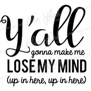 y ' All va me faire perdre mon esprit svg, dxf, png, eps fichier de coupe, camée silhouette, couper, clipart, fichier cricut