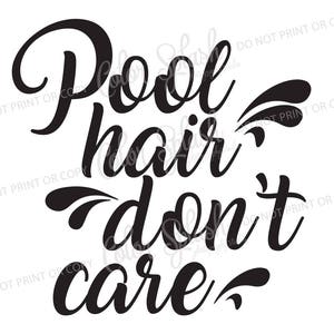 May include: Black and white graphic text design that reads "Pool hair don't care" with a stylized water splash graphic.
