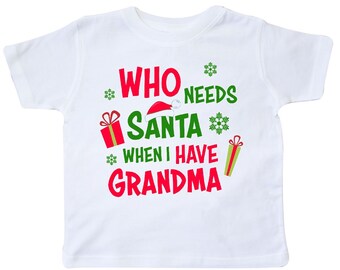 Who Needs Santa When I Have Grandma Toddler T-Shirt by Inktastic