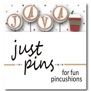 May include: A white background with the words "just pins" in black script. Above the text are four round pins spelling "JAVA" in gold letters, and a coffee cup pin. The text "for fun pincushions" is below the main text.
