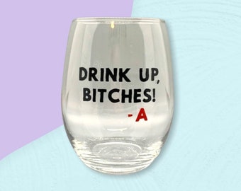 PLL Stemless Wine Glass - Drink Up Bitches - A