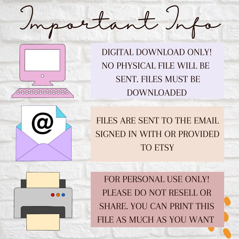 May include: Important Info: Digital download only! No physical file will be sent. Files must be downloaded. Files are sent to the email signed in with or provided to Etsy. For personal use only! Please do not resell or share. You can print this file as much as you want.