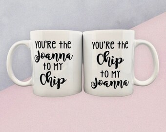 You're the Joanna to my Chip / You're the Chip to my Joanna - Chip and Joanna Gaines themed couple coffee mugs!