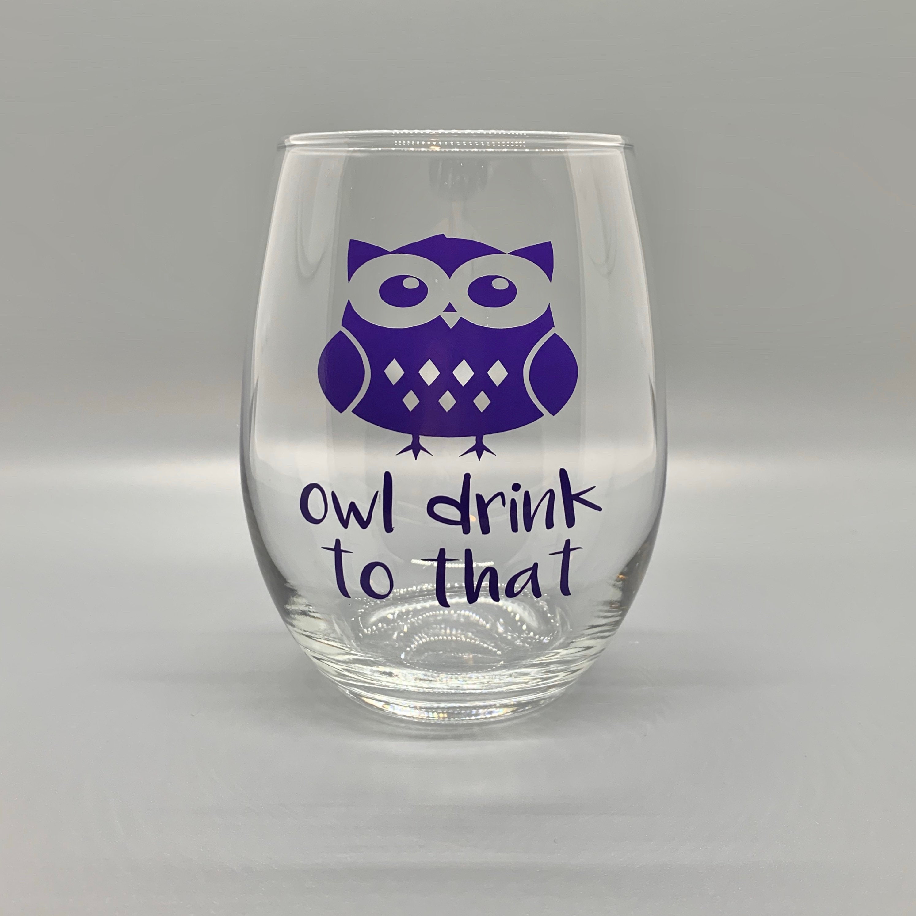 Owl Drink To That - Funny Custom Stemless Wine Glass
