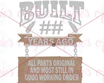 Built ## Years Ago All Original Parts SVG Cut File, Instant Download,  Birthday SVG, Birthday Saying For Man