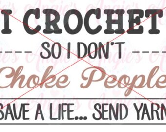 I Crochet So I Don't Choke People SVG, SVG Cut File, Instant Download, Cut File for Vinyl Machines,
