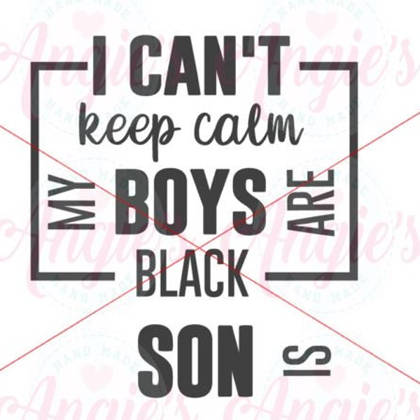 I can't keep calm, my boys are black  SVG,  SVG cut file, instant download,