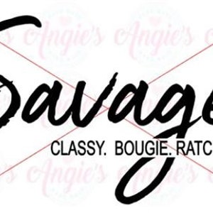 Savage, classy, bougie, ratchet  SVG cut file, instant download,